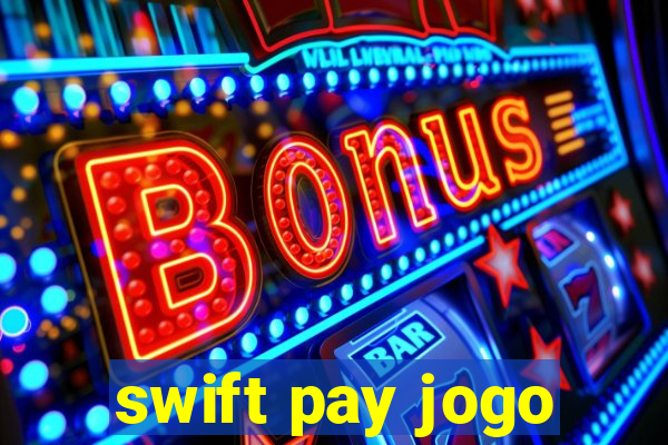 swift pay jogo