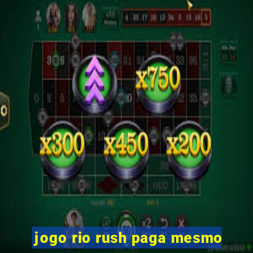 jogo rio rush paga mesmo