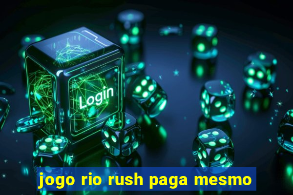 jogo rio rush paga mesmo