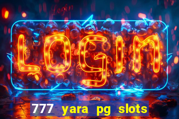 777 yara pg slots paga mesmo