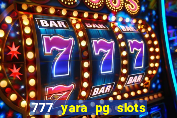 777 yara pg slots paga mesmo