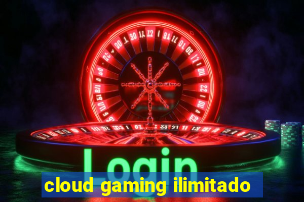 cloud gaming ilimitado