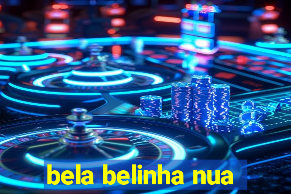 bela belinha nua