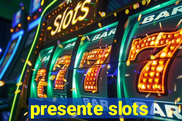 presente slots