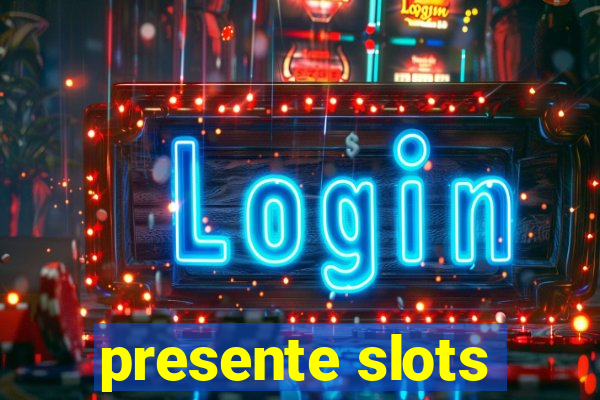 presente slots