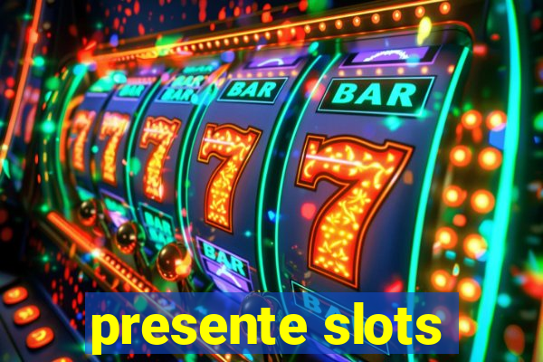 presente slots