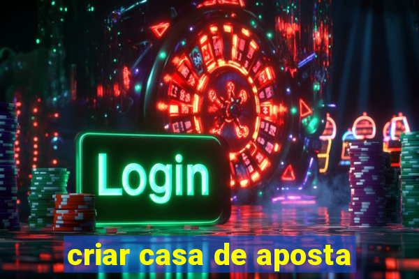 criar casa de aposta