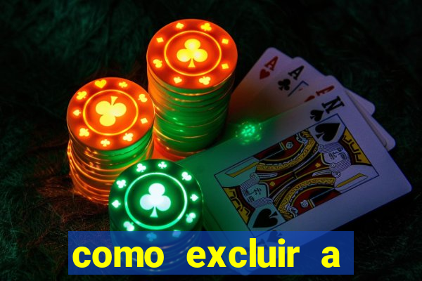 como excluir a conta do fortune tiger