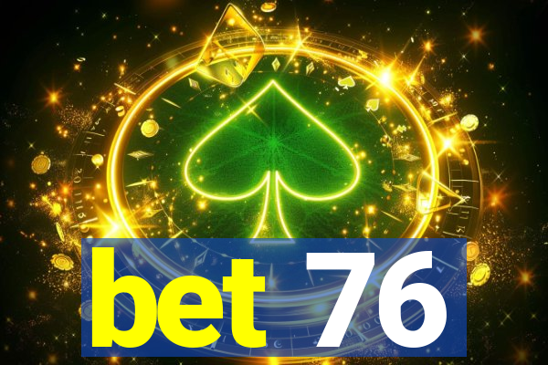 bet 76