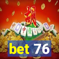 bet 76