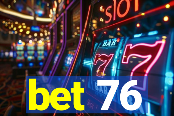 bet 76