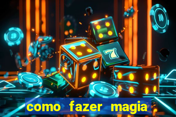 como fazer magia de fogo na vida real