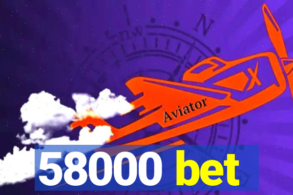 58000 bet