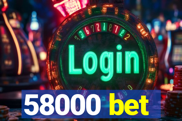 58000 bet