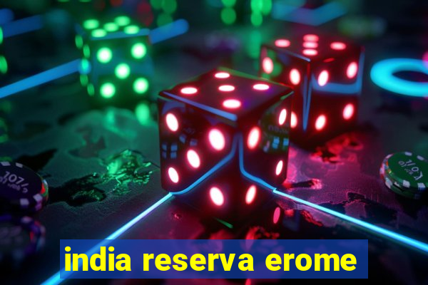 india reserva erome