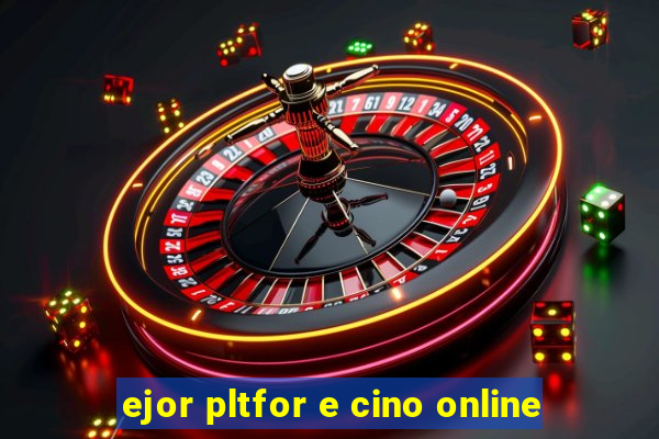 ejor pltfor e cino online