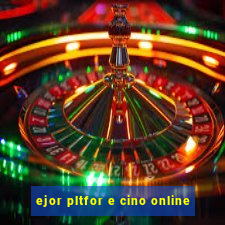 ejor pltfor e cino online