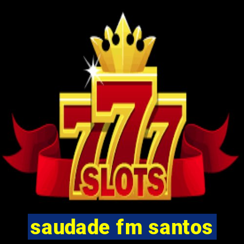 saudade fm santos