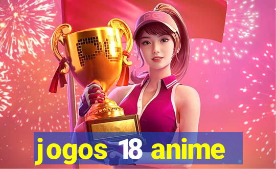 jogos 18 anime