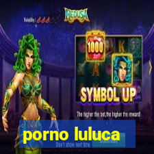 porno luluca