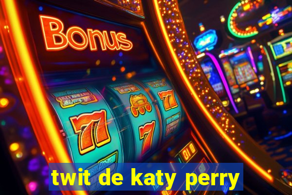 twit de katy perry