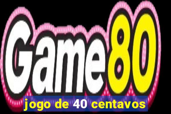 jogo de 40 centavos