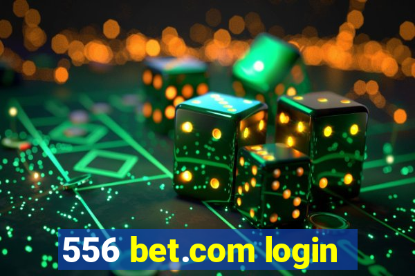 556 bet.com login