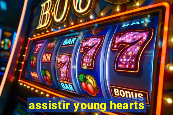 assistir young hearts