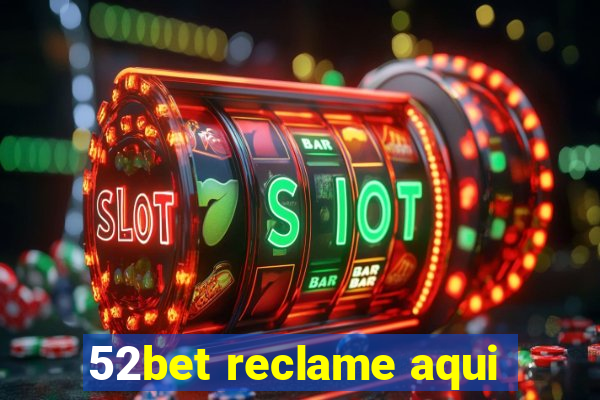 52bet reclame aqui