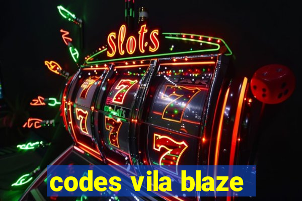 codes vila blaze