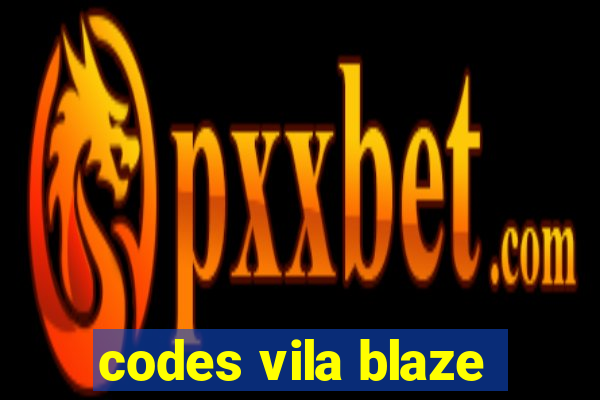 codes vila blaze