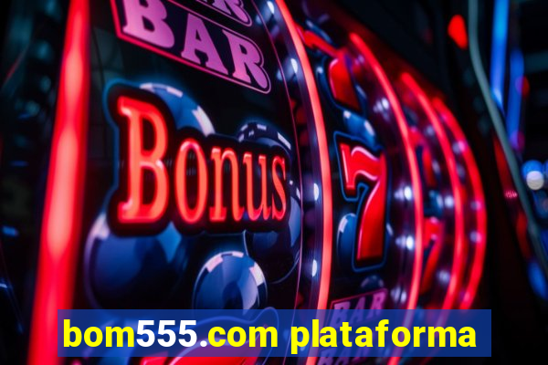 bom555.com plataforma