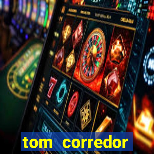 tom corredor dinheiro infinito