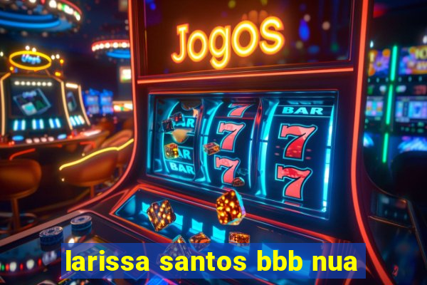 larissa santos bbb nua