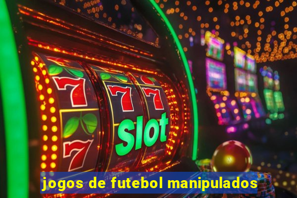 jogos de futebol manipulados