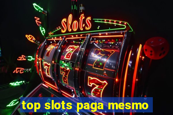 top slots paga mesmo