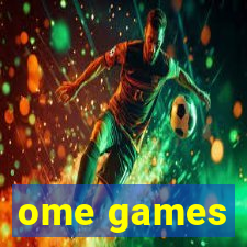 ome games