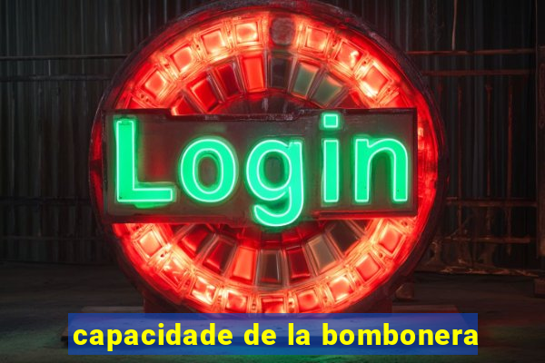 capacidade de la bombonera