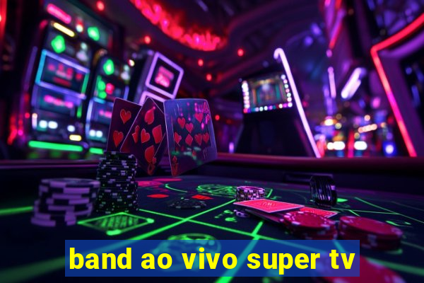 band ao vivo super tv