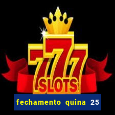 fechamento quina 25 garante quadra com