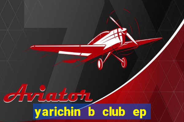 yarichin b club ep 2 dublado