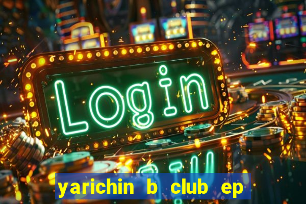 yarichin b club ep 2 dublado