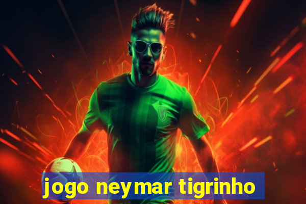 jogo neymar tigrinho