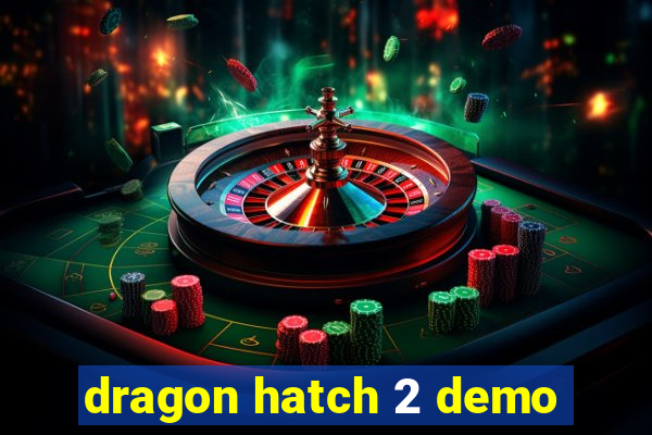 dragon hatch 2 demo