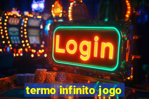 termo infinito jogo