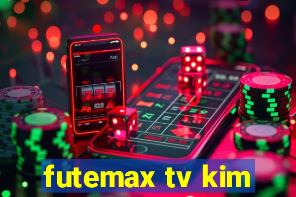 futemax tv kim