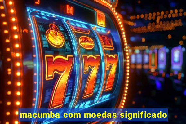 macumba com moedas significado