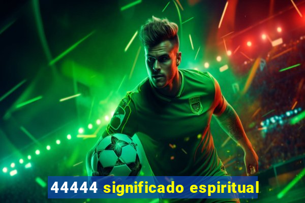 44444 significado espiritual