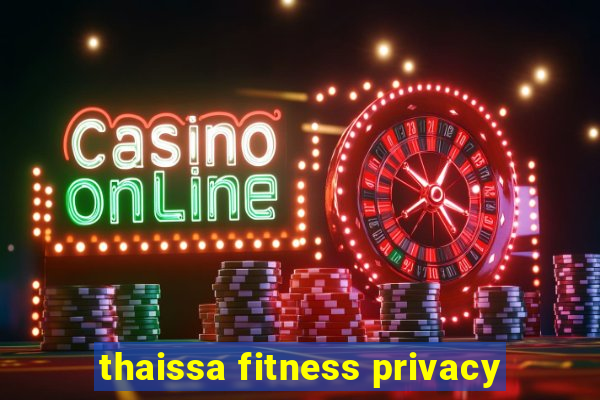 thaissa fitness privacy