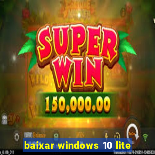 baixar windows 10 lite